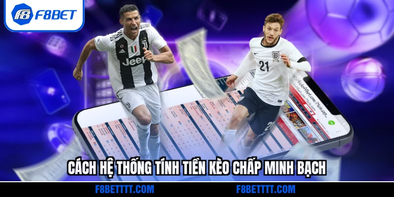 Cách hệ thống tính tiền kèo chấp minh bạch