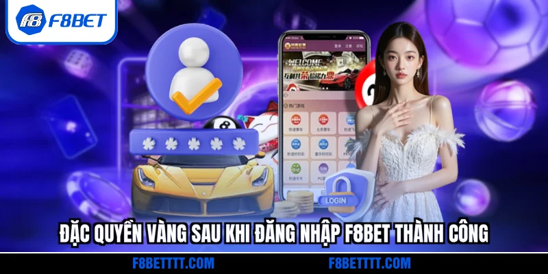 Đặc quyền vàng sau khi đăng nhập F8BET thành công