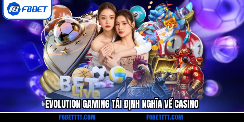 Evolution Gaming tái định nghĩa về Casino