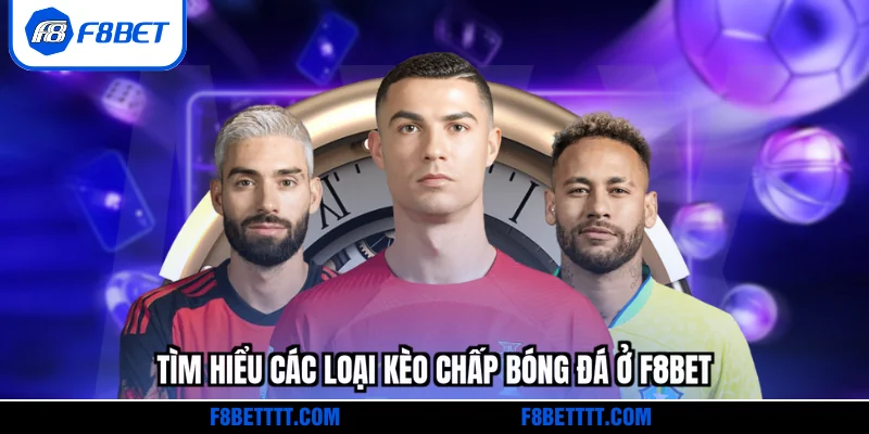 Tìm hiểu các loại kèo chấp bóng đá ở F8BET