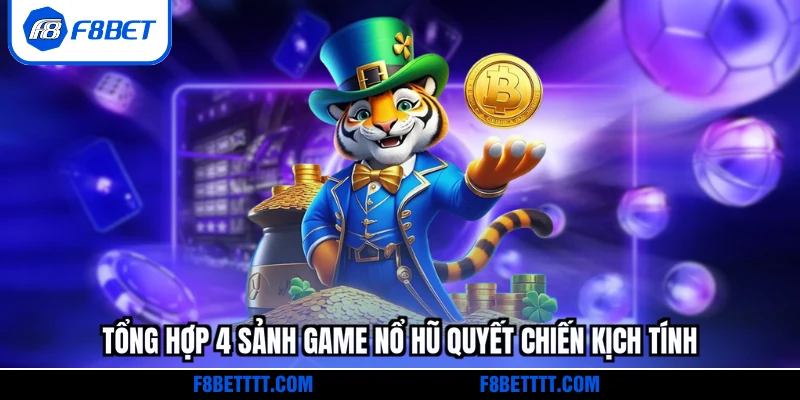 Tổng hợp 4 sảnh game Nổ hũ quyết chiến kịch tính